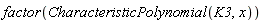 factor(CharacteristicPolynomial(K3, x))