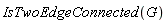 IsTwoEdgeConnected(G)