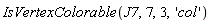 IsVertexColorable(J7, 7, 3, 'col')