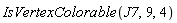 IsVertexColorable(J7, 9, 4)