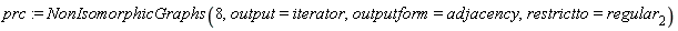 prc := NonIsomorphicGraphs(8, output = iterator, outputform = adjacency, restrictto = regular[2])