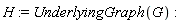 H := UnderlyingGraph(G)