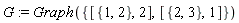 G := Graph({[{1, 2}, 2], [{2, 3}, 1]})