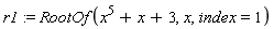 r1 := RootOf(x^5+x+3, x, index = 1)