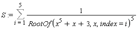 S := Sum(1/RootOf(x^5+x+3, x, index = i)^5, i = 1 .. 5)