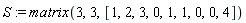 S := matrix(3, 3, [1, 2, 3, 0, 1, 1, 0, 0, 4])