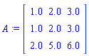 A := matrix([[1.0, 2.0, 3.0], [1.0, 2.0, 3.0], [2.0, 5.0, 6.0]])