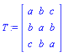 T := matrix([[a, b, c], [b, a, b], [c, b, a]])