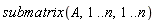submatrix(A, 1 .. n, 1 .. n)