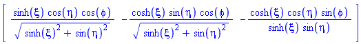 vector([sinh(xi)*cos(eta)*cos(phi)/(sinh(xi)^2+sin(eta)^2)^(1/2), -cosh(xi)*sin(eta)*cos(phi)/(sinh(xi)^2+sin(eta)^2)^(1/2), -cosh(xi)*cos(eta)*sin(phi)/(sinh(xi)*sin(eta))])