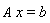 A*x = b