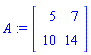 A := matrix([[5, 7], [10, 14]])