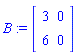 B := matrix([[3, 0], [6, 0]])