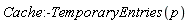 Cache:-TemporaryEntries(p)