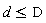 d <= D