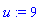 u := 9