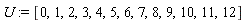 U := [0, 1, 2, 3, 4, 5, 6, 7, 8, 9, 10, 11, 12]