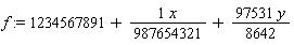 f := 1234567891+(1/987654321)*x+97531*y*(1/8642)