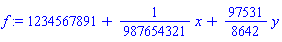 f := 1234567891+(1/987654321)*x+(97531/8642)*y