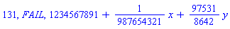 131, FAIL, 1234567891+(1/987654321)*x+(97531/8642)*y