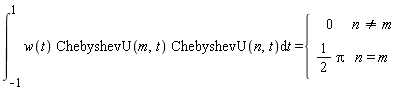 int(w(t)*ChebyshevU(m, t)*ChebyshevU(n, t), t = -1 .. 1) = piecewise(n <> m, 0, n = m, (1/2)*Pi)