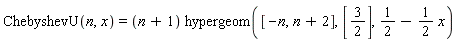 ChebyshevU(n, x) = (n+1)*hypergeom([-n, n+2], [3/2], 1/2-(1/2)*x)