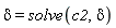 delta = solve(c2, delta)