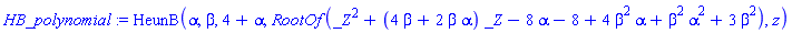 HB_polynomial := HeunB(alpha, beta, 4+alpha, RootOf(_Z^2+(4*beta+2*beta*alpha)*_Z-8*alpha-8+4*beta^2*alpha+beta^2*alpha^2+3*beta^2), z)