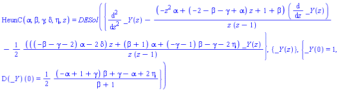 HeunC(alpha, beta, gamma, delta, eta, z) = DESol({diff(_Y(z), `$`(z, 2))-(-z^2*alpha+(-2-beta-gamma+alpha)*z+1+beta)*(diff(_Y(z), z))/(z*(z-1))-(1/2)*(((-beta-gamma-2)*alpha-2*delta)*z+(beta+1)*alpha+(-gamma-1)*beta-gamma-2*eta)*_Y(z)/(z*(z-1))}, {_Y(z)}, {_Y(0) = 1, (D(_Y))(0) = (1/2)*((-alpha+1+gamma)*beta+gamma-alpha+2*eta)/(beta+1)})