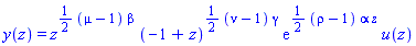 y(z) = z^((1/2)*(mu-1)*beta)*(-1+z)^((1/2)*(nu-1)*gamma)*exp((1/2)*(rho-1)*alpha*z)*u(z)