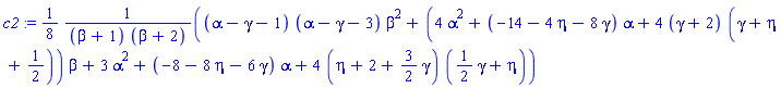 c2 := (1/8)*((alpha-gamma-1)*(alpha-gamma-3)*beta^2+(4*alpha^2+(-14-4*eta-8*gamma)*alpha+4*(gamma+2)*(gamma+eta+1/2))*beta+3*alpha^2+(-8-8*eta-6*gamma)*alpha+4*(eta+2+(3/2)*gamma)*((1/2)*gamma+eta))/((beta+1)*(beta+2))