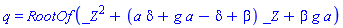 q = RootOf(_Z^2+(a*delta+g*a-delta+beta)*_Z+beta*g*a)