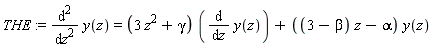 THE := diff(y(z), z, z) = (3*z^2+gamma)*(diff(y(z), z))+((3-beta)*z-alpha)*y(z)