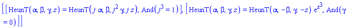 [[HeunT(alpha, beta, gamma, z) = HeunT(j*alpha, beta, j^2*gamma, j*z), And(j^3 = 1)], [HeunT(alpha, beta, gamma, z) = HeunT(alpha, -beta, gamma, -z)*exp(z^3), And(gamma = 0)]]