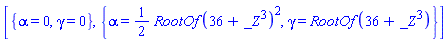 [{alpha = 0, gamma = 0}, {alpha = (1/2)*RootOf(36+_Z^3)^2, gamma = RootOf(36+_Z^3)}]