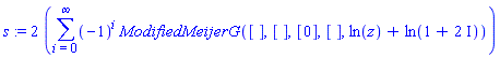 s := 2*(sum((-1)^i*ModifiedMeijerG([], [], [0], [], ln(z)+ln(1+2*I)), i = 0 .. infinity))