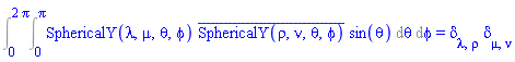 Int(Int(SphericalY(lambda, mu, theta, phi)*conjugate(SphericalY(rho, nu, theta, phi))*sin(theta), theta = 0 .. Pi), phi = 0 .. 2*Pi) = delta[lambda, rho]*delta[mu, nu]