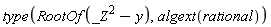 type(RootOf(_Z^2-y), algext(rational))