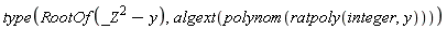 type(RootOf(_Z^2-y), algext(polynom(ratpoly(integer, y))))
