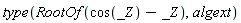 type(RootOf(cos(_Z)-_Z), algext)