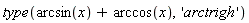 type(arcsin(x)+arccos(x), 'arctrigh')