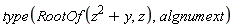 type(RootOf(z^2+y, z), algnumext)