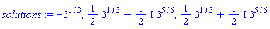 solutions := -3^(1/3), (1/2)*3^(1/3)-((1/2)*I)*3^(5/6), (1/2)*3^(1/3)+((1/2)*I)*3^(5/6)