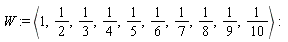 W := `<,>`(1, 1/2, 1/3, 1/4, 1/5, 1/6, 1/7, 1/8, 1/9, 1/10)