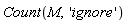 Count(M, 'ignore')