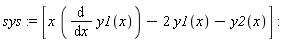 sys := [x*(diff(y1(x), x))-2*y1(x)-y2(x)]
