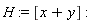 H := [x+y]