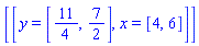 [[y = [11/4, 7/2], x = [4, 6]]]