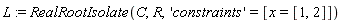 L := RealRootIsolate(C, R, 'constraints' = [x = [1, 2]])
