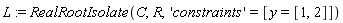 L := RealRootIsolate(C, R, 'constraints' = [y = [1, 2]])
